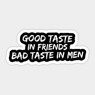 Good taste in Friends bad taste in Men Sticker